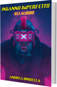 inganno imperfetto gli albori ebook gratis cyberpunk fantascienza andrea bindella autore edizioni open high tech fiction